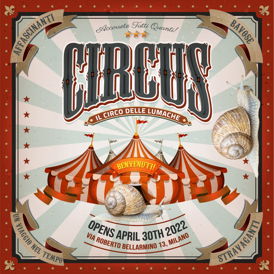 Il Circo delle Lumache opening poster — Opens April 30th 2022, Via Roberto Bellarmino 13, Milano